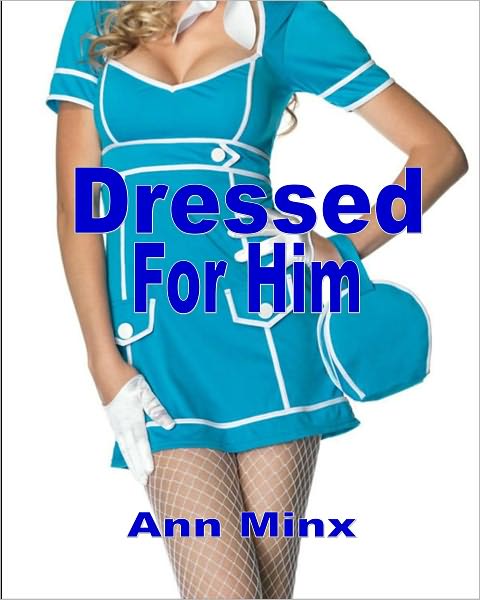 Dressed For Him - BDSM Male Dominance Female Submission XXX Erotica