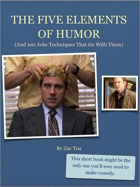 The Five Elements Of Humor: (And 100 Joke Techniques That Go With Them)