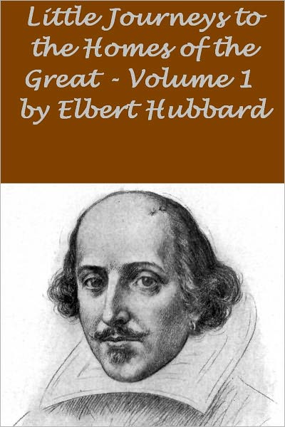 Little Journeys to the Homes of the Great ,Volume 01 (Illustrated)