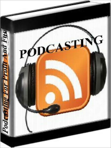 Podcasting - How To Podcast For Profit And Fun