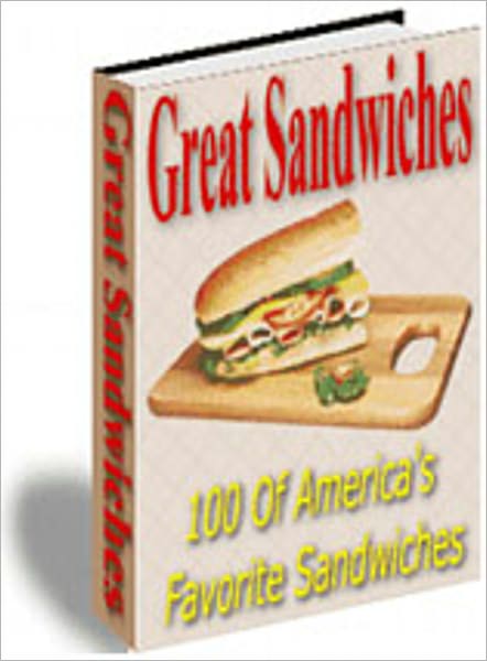 Great Sandwiches: 100 great homemade sandwich recipes to share at your next picnic, backyard party or tailgate party. Never have a boring lunch again! AAA+++
