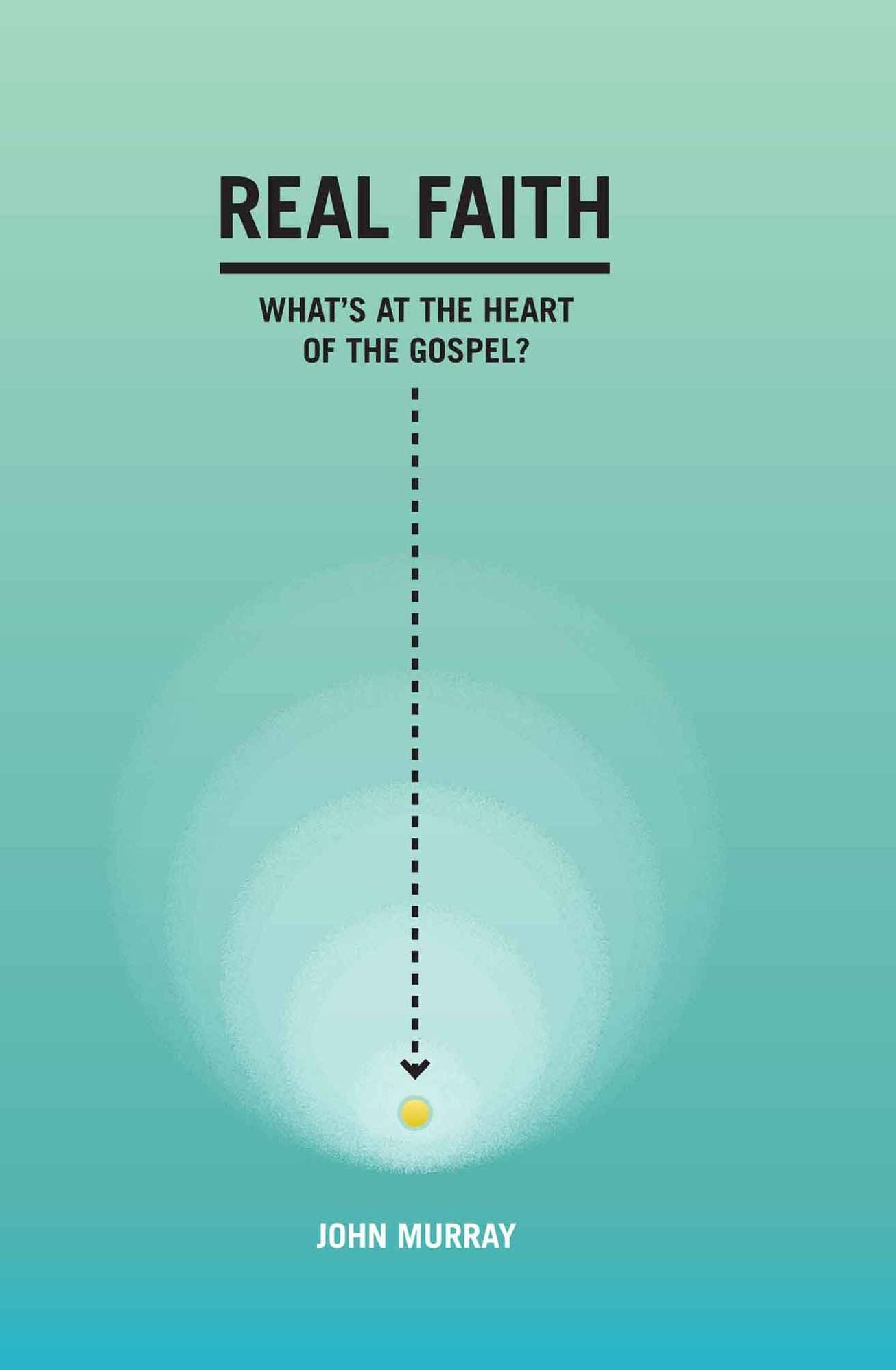 Real Faith: What's at the Heart of the Gospel