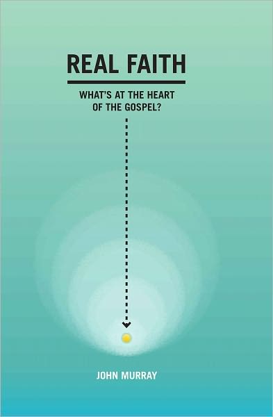 Real Faith: What's at the Heart of the Gospel