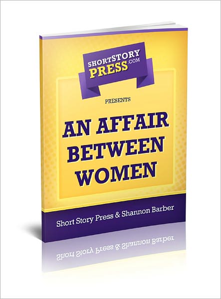 Short Story Press Presents An Affair Between Women