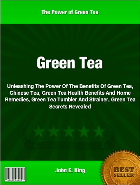 Green Tea: Unleashing The Power Of The Benefits Of Green Tea, Chinese Tea, Green Tea Health Benefits And Home Remedies, Green Tea Tumbler And Strainer, Green Tea Secrets Revealed