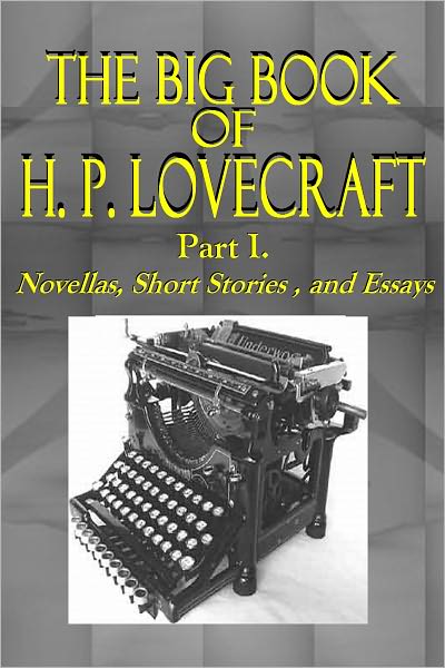 The Big Book of H. P. Lovecraft - Part I. - Novellas, Short Stories , and Essays