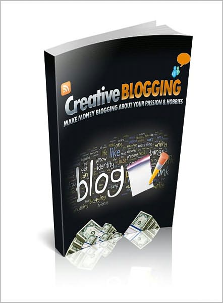 Creative Blogging: Discover How To Make Money Blogging About Your Passion And Hobbies! (Brand New) AAA+++