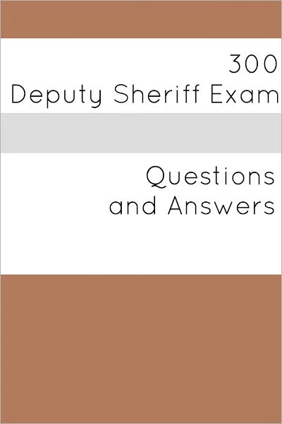300 Deputy Sheriff Exam (Questions and Answers)