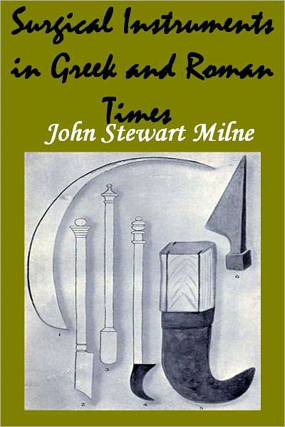 Surgical Instruments in Greek and Roman Times (Illustrated)