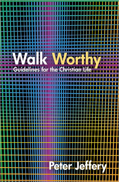 Walk Worthy: Guidelines for the Christian Faith