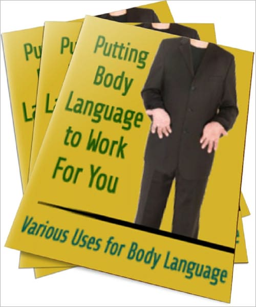 Putting Body Language to Work For You: Various Uses for Body Language