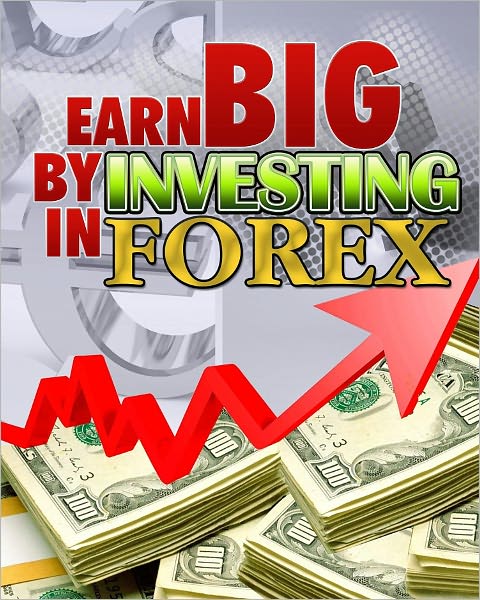 Earn Big By Investing In Forex