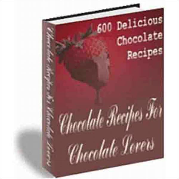 600 Chocolate Recipes For Chocolate Lovers - AAA+++