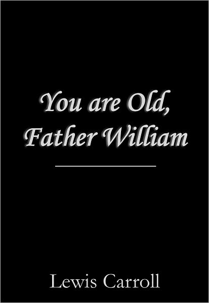 You are Old, Father William
