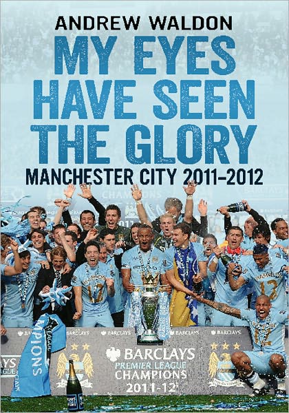 My Eyes Have Seen the Glory: Manchester City 2011-2012