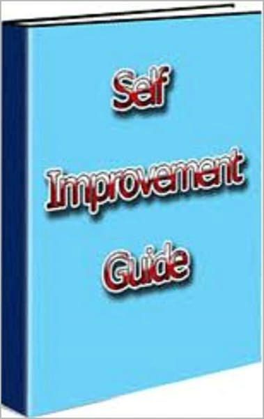 Self Improvement Guide: Discover How To Take Control Of Your Life And Build Your Self Esteem! (156 Pages Of Self Improvement Rock Solid Information) AAA+++