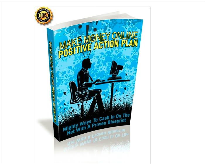 Make Money Online Positive Action Plan- Mighty Ways To Cash In On The Net With A Proven Blueprint! AAA+++