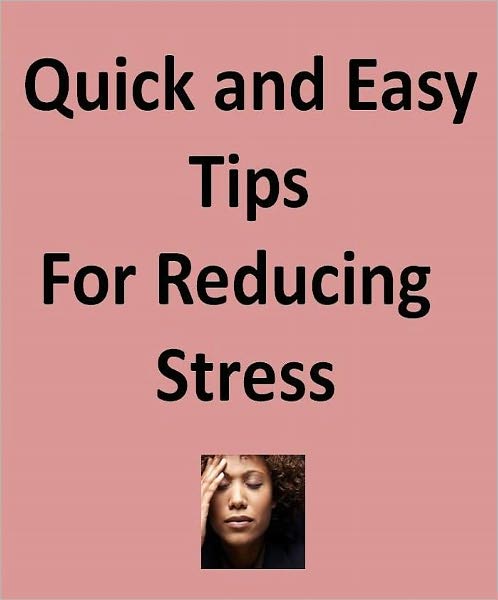 Stress Management eBook - Quick and Easy Tips for Reducing Stress - How do you do that?
