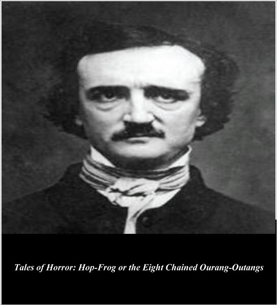 Edgar Allan Poe's Tales of Horror: Hop-Frog or the Eight Chained Ourang-Outangs (Illustrated)