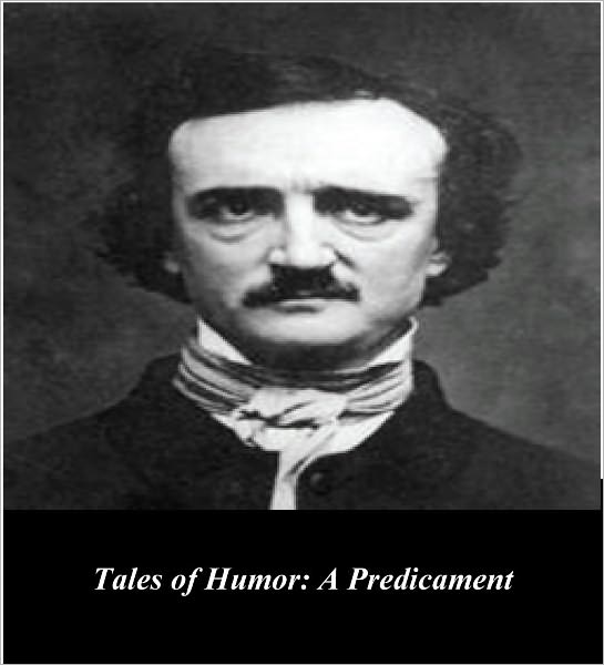 Edgar Allan Poe's Tales of Humor: A Predicament (Illustrated)