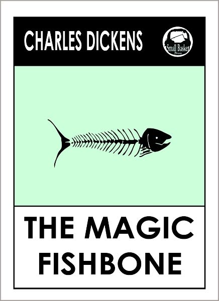 Charles Dickens THE MAGIC FISHBONE by Charles Dickens, Dickens THE MAGIC FISHBONE ( Charles Dickens Complete Works Collection of Classic Novels -- Novel # 27) World Wide Best Seller