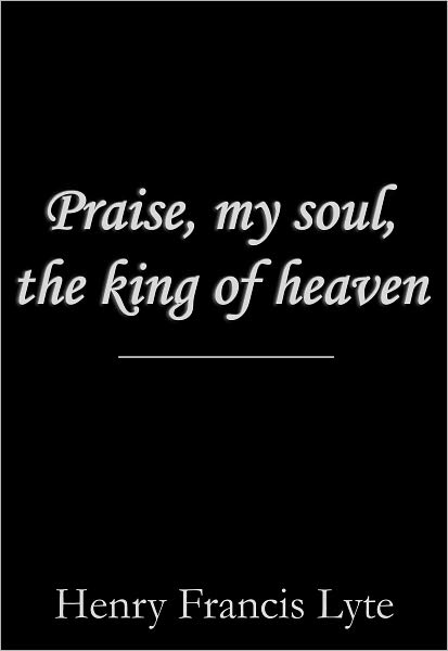 Praise, My Soul, the King of Heaven