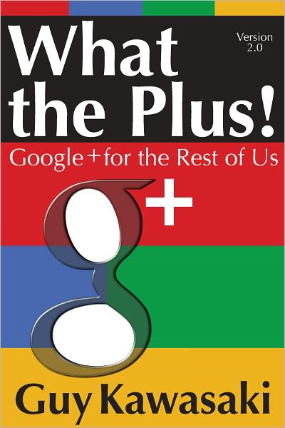 What the Plus! Google+ for the Rest of Us