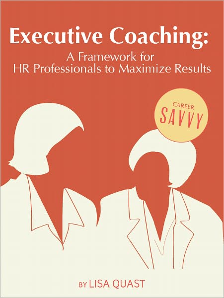 Executive Coaching: A Framework for HR Professionals to Maximize Results