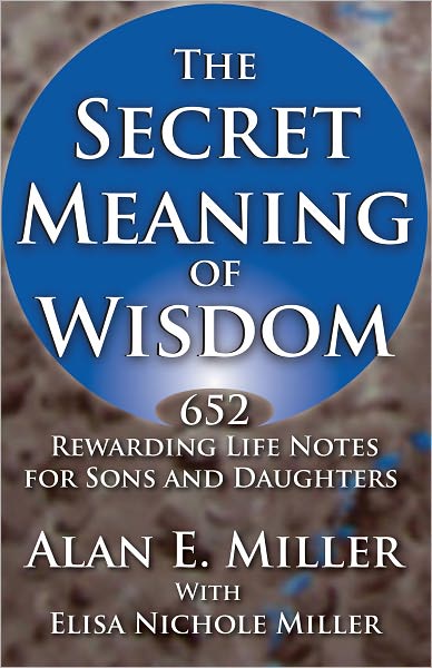The Secret Meaning of Wisdom: 652 Rewarding Life Notes for Sons and Daughters