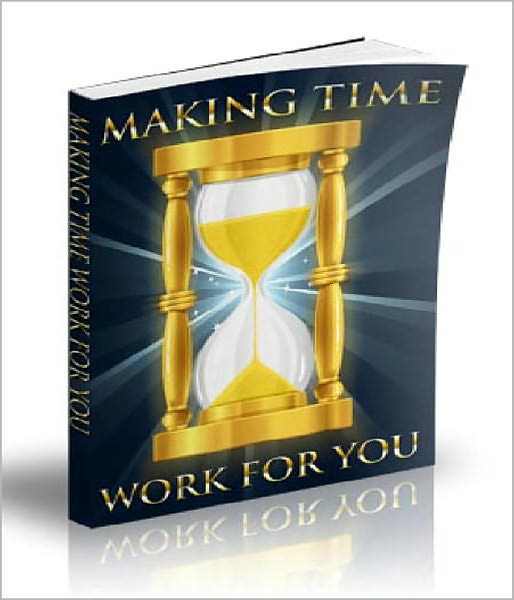 Making Time Work For You: Learn To Prioritize! AAA+++