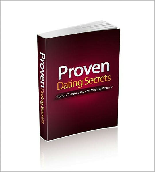 Proven Dating Secrets: Secrets To Attracting And Meeting Women! AAA+++