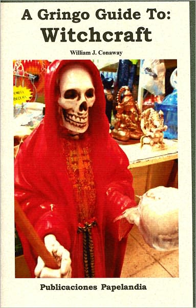 A Gringo Guide to Witchcraft, Pulque, Mescal, and Tequila