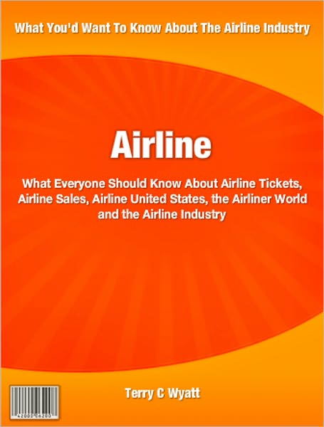 Airline: What Everyone Should Know About Airline Tickets, Airline Sales, Airline United States, the Airliner World and the Airline Industry