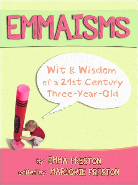 Emmaisms - Wit & Wisdom of a 21st Century Three-Year-Old