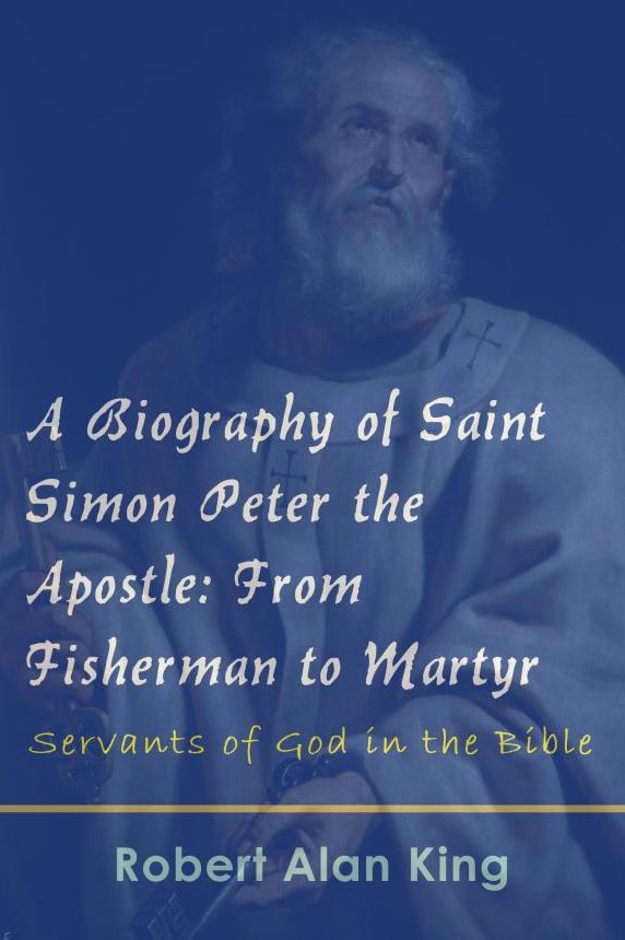 A Biography of Saint Simon Peter the Apostle: From Fisherman to Martyr