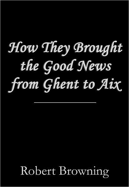 How They Brought the Good News from Ghent to Aix