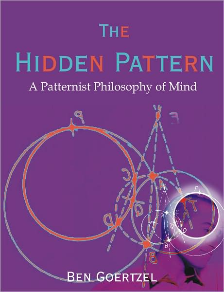 The Hidden Pattern: A Patternist Philosophy of Mind