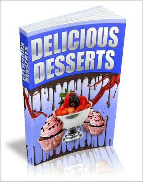 Delicious Desserts: The World's Largest Collection Of Delicious Dessert Recipes! (435 Pages Of Delicious Recipes!) AAA+++