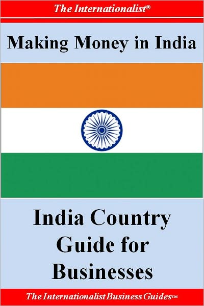 Making Money in India: India Country Guide for Businesses