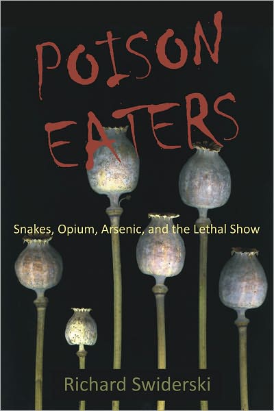 Poison Eaters: Snakes, Opium, Arsenic, and the Lethal Show