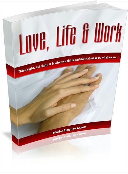 Love, Life & Work: Discover How To Be Live Longer, Happier and Healthier and How To Become Simply Radiant! (87 Pages of Rock Solid Information) AAA+++