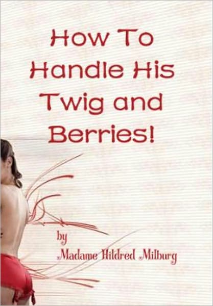 How To Handle His Twig and Berries!