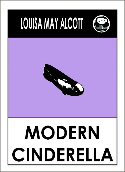 Louisa May Alcott MODERN CINDERELLA by Louisa May Alcott (Original Classic Editions) Louisa May Alcott Books, Alcott Louisa May