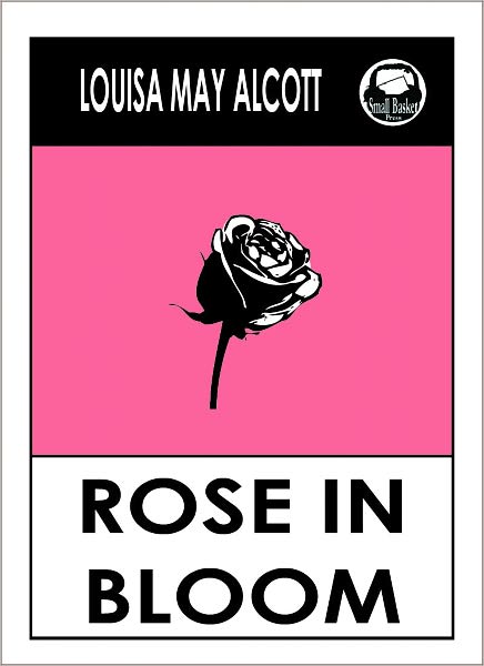 Louisa May Alcott ROSE IN BLOOM by Louisa May Alcott (Original Classic Editions) Louisa May Alcott Books, Alcott Louisa May