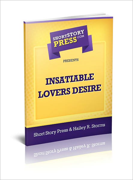 Shor Story Press Presents Insatiable Lovers Desire