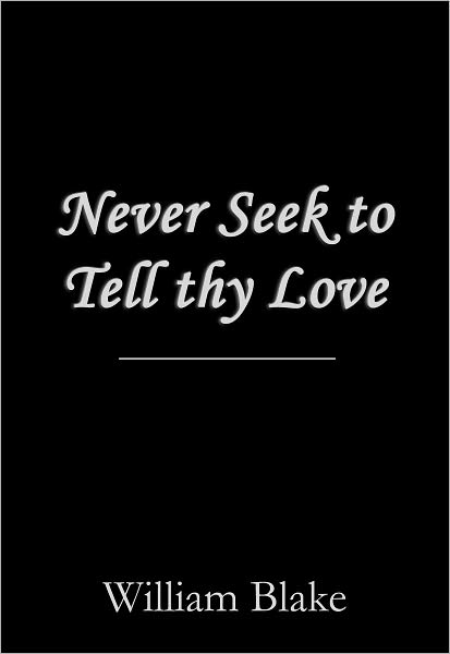 Never Seek to Tell Thy Love