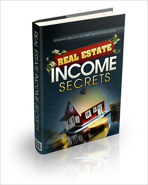 Real Estate Income Secrets: Everything You Need To Know To Start Investing In Real Estate And Set Up A Comfortable Residual Income! AAA+++