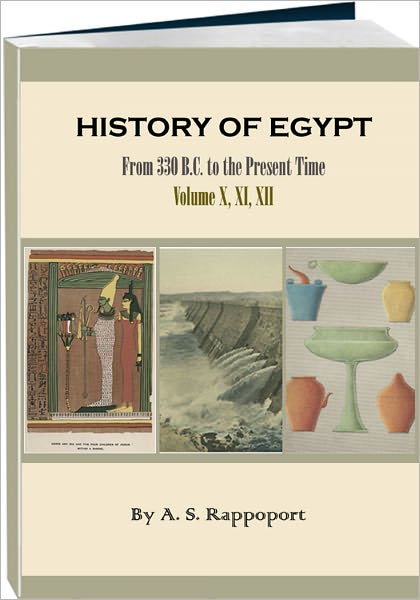 History of Egypt, From 330 B.C. to the Present Time - Volume 10, 11, 12 (Illustrated)