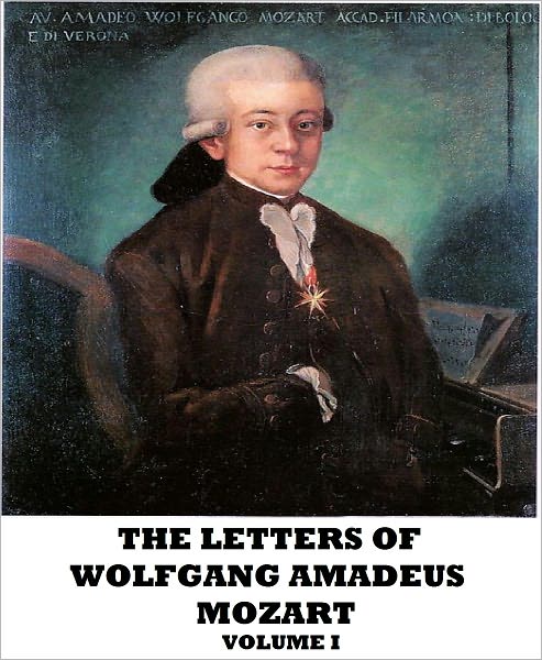 The Letters of Wolfgang Amadeus Mozart, Volume I