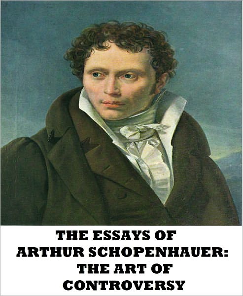 The Essays of Arthur Schopenhauer: The Art of Controversy